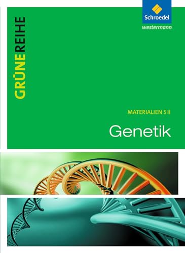 Grüne Reihe: Genetik: Schülerband: Schulbuch (Grüne Reihe: Materialien für den Sekundarbereich II - Ausgabe 2012) von Westermann Bildungsmedien Verlag GmbH